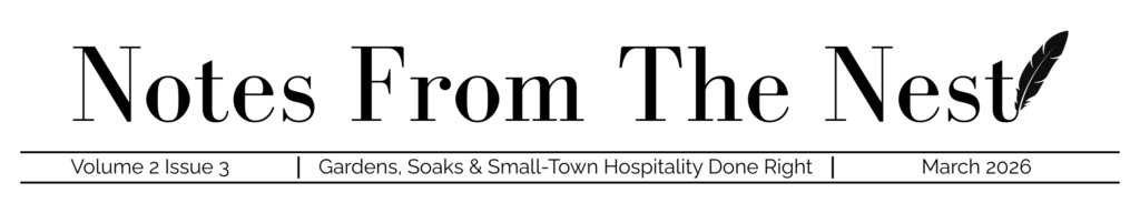 March Notes From The Nest: Gardens, Soaks & Small-Town Hospitality Done Right